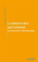 La Création de valeur pour l'actionnaire ou la destruction de l'idée démocratique